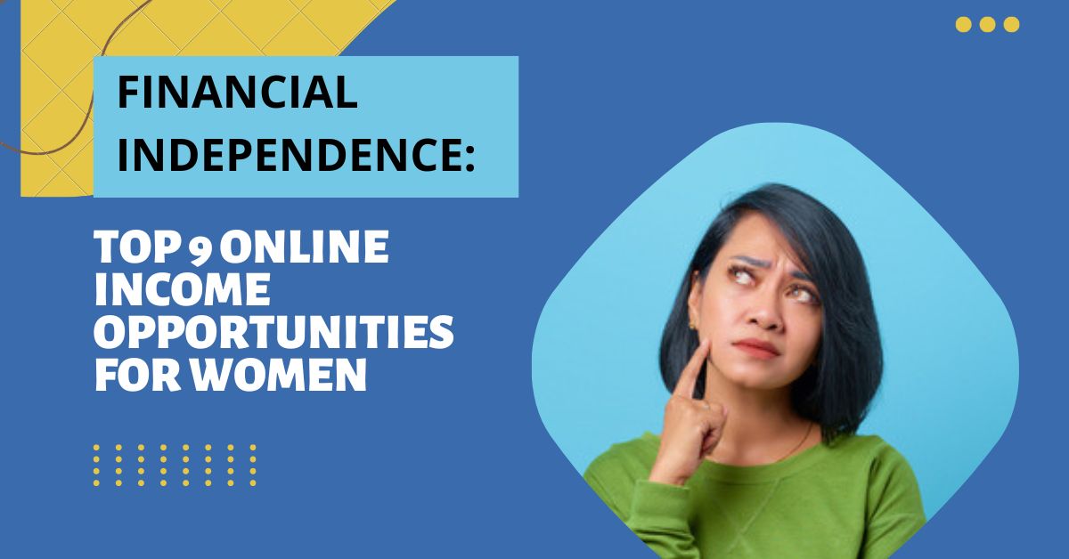 Financial Independence: Top 9 Online Income Opportunities for Women